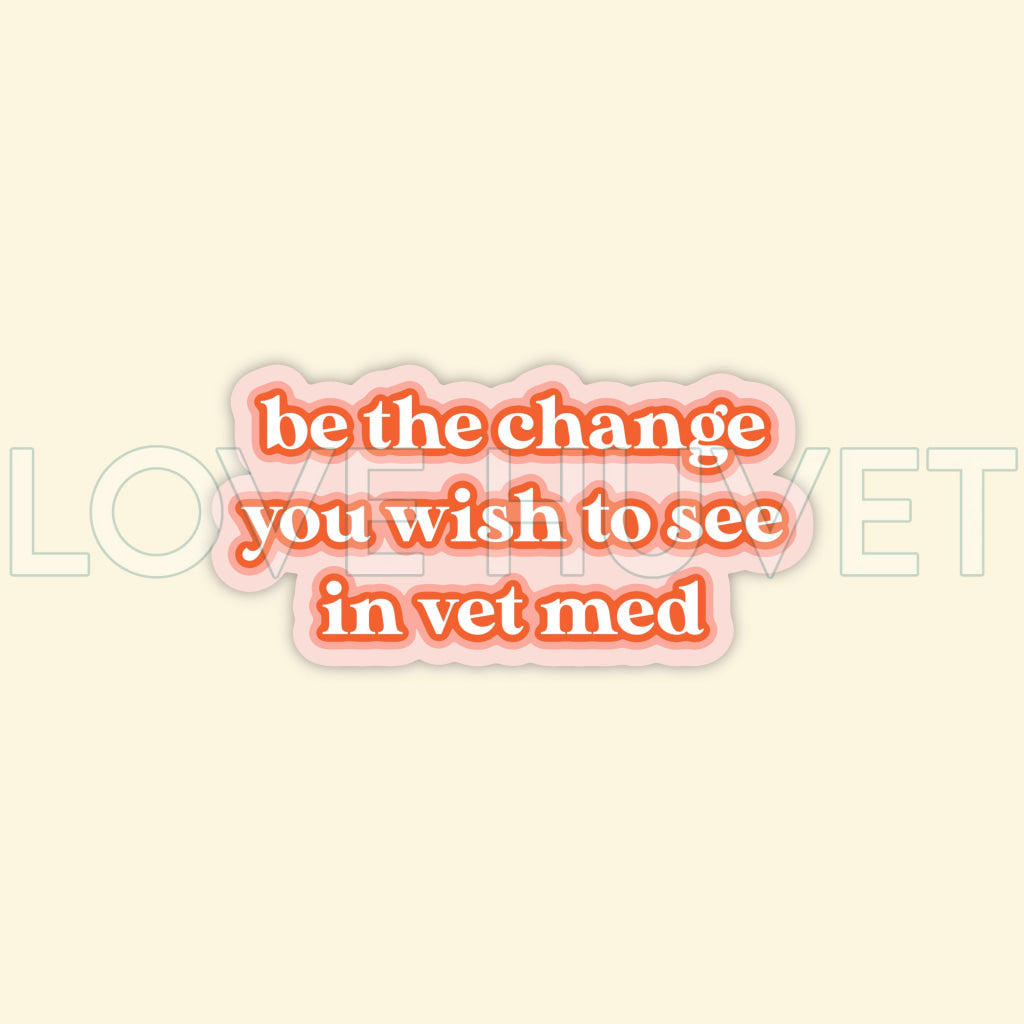 Be The Change Sticker | Love Huvet