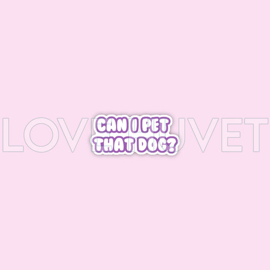 Can I Pet That Dog Sticker | Love Huvet