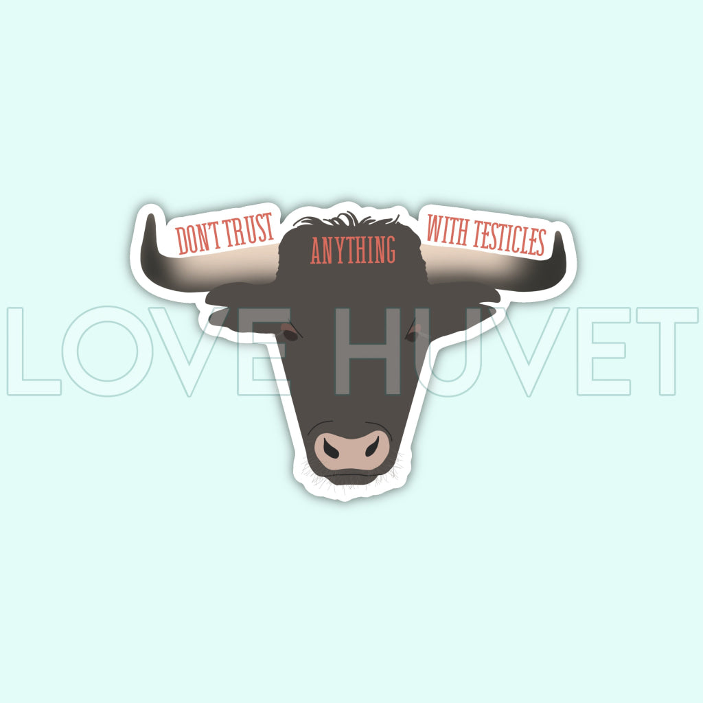 Don't Trust Anything with Testicles Sticker | Love Huvet