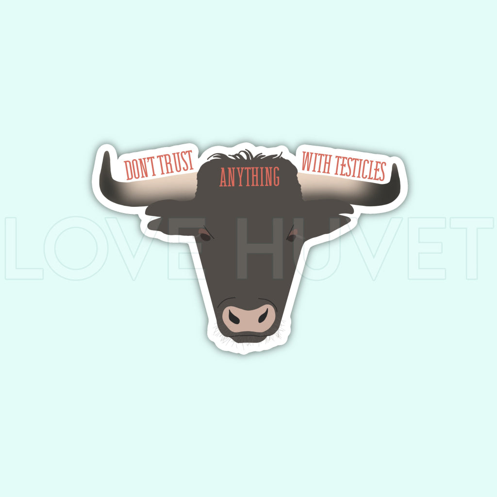 Don't Trust Anything with Testicles Sticker | Love Huvet