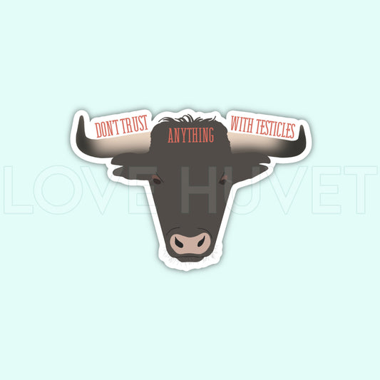 Don't Trust Anything with Testicles Sticker | Love Huvet