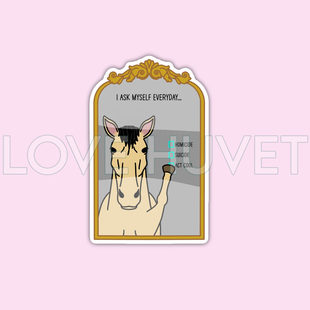 Every Horse Asks Themself Sticker | Love Huvet