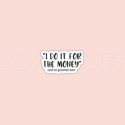 I do it for the money -Groomer Sticker | Love Huvet