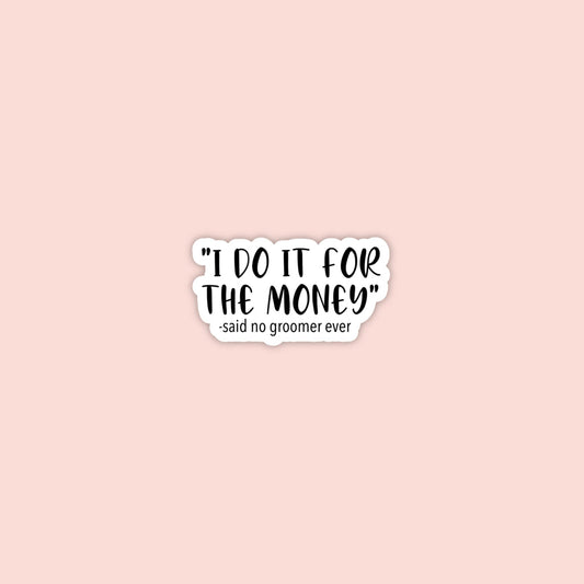 I do it for the money -Groomer Sticker | Love Huvet