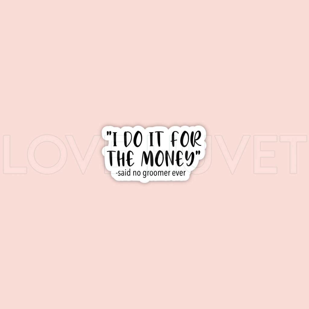 I do it for the money -Groomer Sticker | Love Huvet