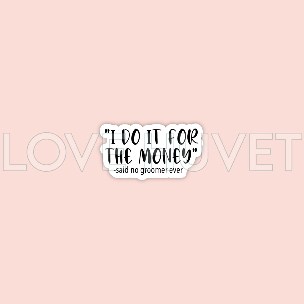 I do it for the money -Groomer Sticker | Love Huvet