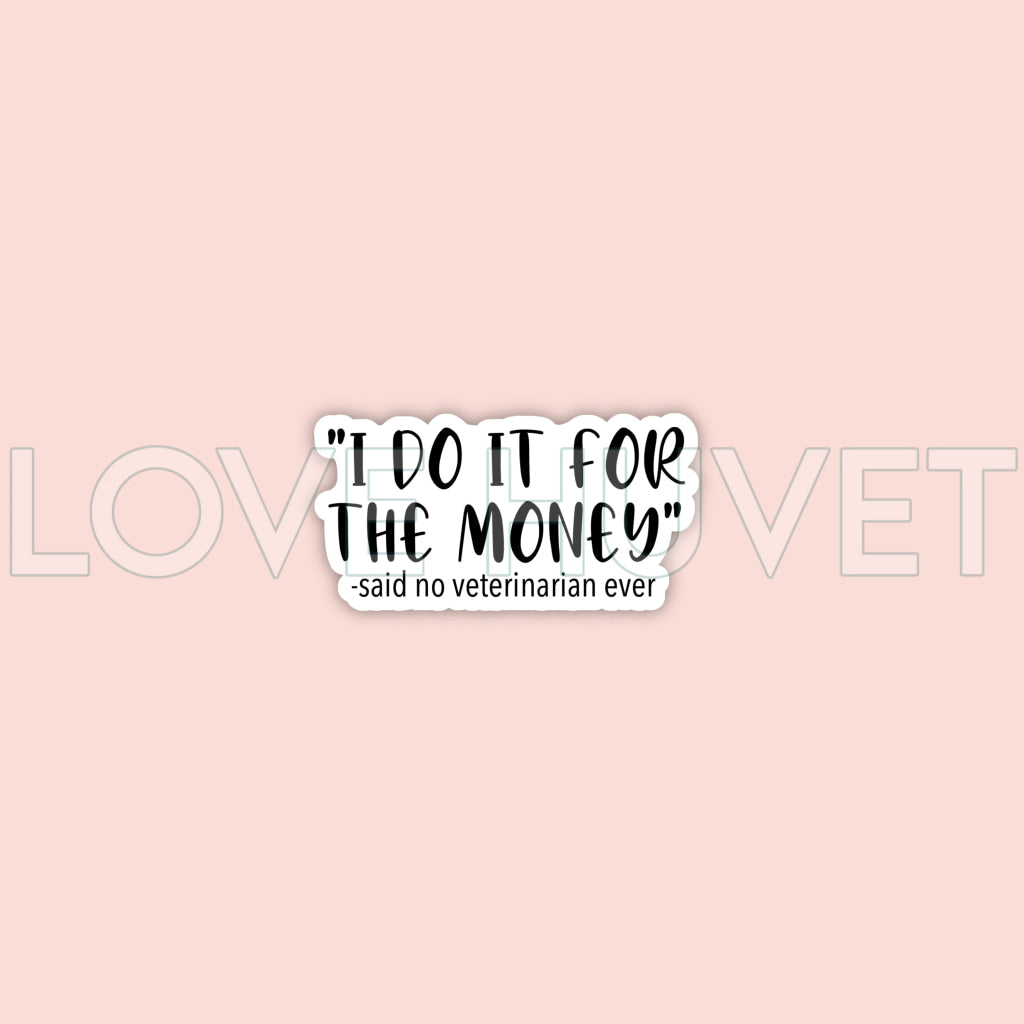 I do it for the money -Veterinarian Sticker | Love Huvet