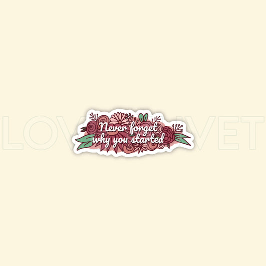 Never Forget Why Sticker | Love Huvet