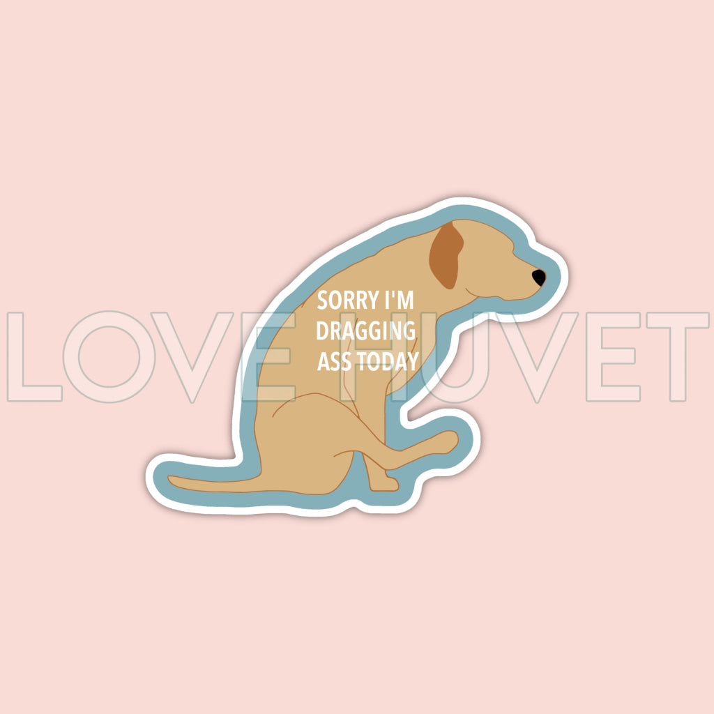 Sorry I'm Dragging Ass Sticker | Love Huvet